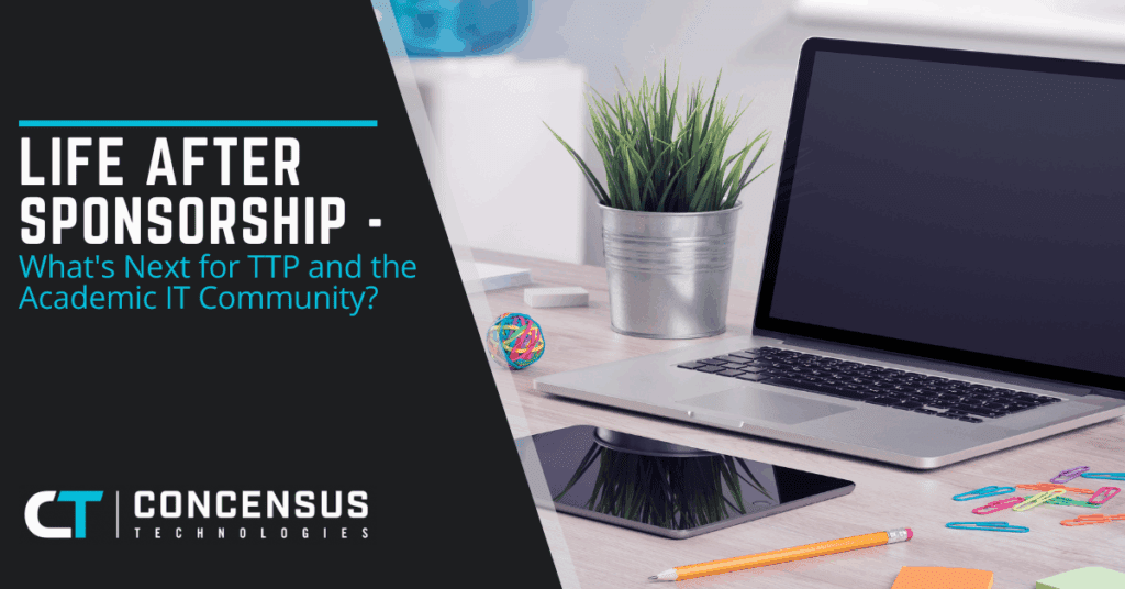 Life After Sponsorship What's Next for TTP and the Academic IT Community?