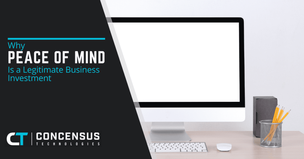 Why Peace of Mind Is a Legitimate Business Investment